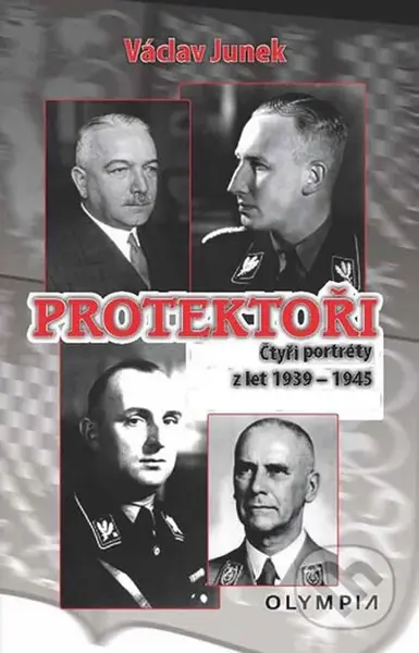 Protektoři (Čtyři portréty z let 1939 - 1945) - Václav Junek - kniha z kategorie Životopisy