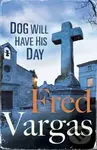 Dog Will Have His Day - Fred Vargas - kniha z kategorie Beletrie