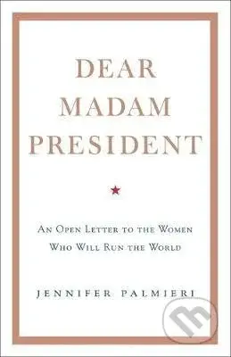 Dear Madam President (An Open Letter to the Women Who Will Run the World) - kniha z kategorie Humanitní a společenské vědy