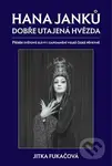 Hana Janků - dobře utajená hvězda (Příběh světové slávy i zapomnění velké české pěvkyně) - kniha z kategorie Hudba