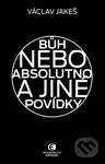 Bůh nebo absolutno a jiné povídky - Václav Jakeš - kniha z kategorie Sci-fi