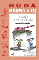 Rudá drbna s IQ (Ta naše povaha česká) - Vráťa Ebr - kniha z kategorie Životopisy