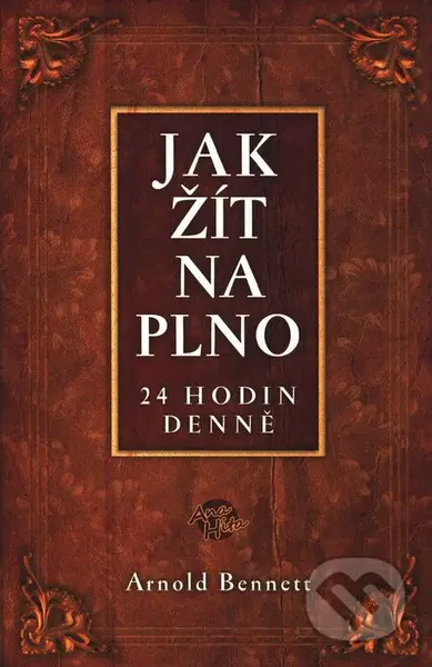 Jak žít naplno (24 hodin denně) - Arnold Bennett - kniha z kategorie Pozitivní myšlení