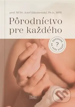 Pôrodníctvo pre každého (odpovede na vaše otázky) - Jozef Záhumenský - kniha z kategorie Vztahy a rodina