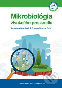 Mikrobiológia životného prostredia - Jaroslava Sokolová, Zuzana Sirotná (editor) - kniha z kategorie Přírodní vědy a technika