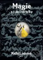 Magie pro začátečníky - Kelly Linková - kniha z kategorie Sci-fi