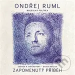 Ondřej Ruml: Zapomenutý Příběh - Ondřej Ruml