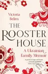 The Rooster House (A Ukrainian Family Memoir) - Victoria Belim - kniha z kategorie Autobiografie