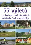 77 výletů na kole po nejkrásnějších místech České republiky - kniha z kategorie Průvodci Evropou