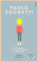 Niečo malé, čo každú chvíľu vybuchne - Paolo Cognetti - kniha z kategorie Společenská beletrie
