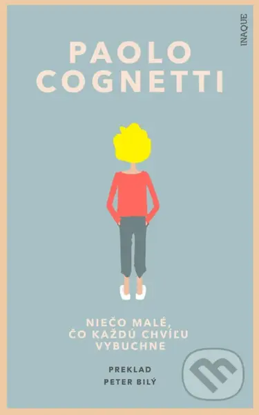 Niečo malé, čo každú chvíľu vybuchne - Paolo Cognetti - kniha z kategorie Společenská beletrie