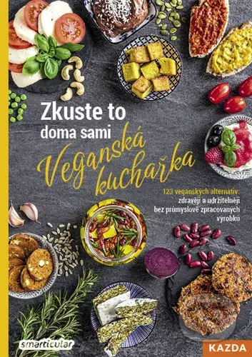 Zkuste to doma sami: Veganská kuchařka (123 veganských alternativ: zdravěji a uržitelněji bez průmyslově zpracovaných výrobků) - kniha z kategorie…