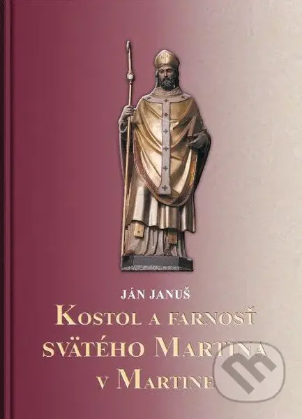 Kostol a farnosť svätého Martina v Martine - Ján Januš - kniha z kategorie Historie