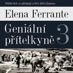 Geniální přítelkyně 3 (Příběh těch, co odcházejí, a těch, kteří zůstanou) - audiokniha z kategorie Společenská beletrie