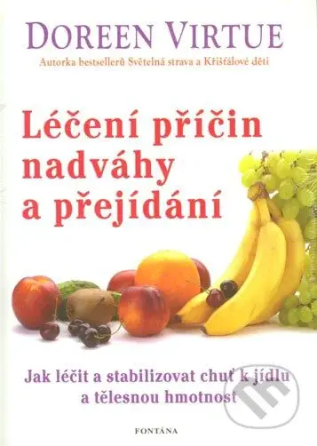 Léčení příčin nadváhy a přejídání (Jak léčit a stabilizovat chuť k jídlu a tělesnou hmotnost) - kniha z kategorie Spiritualita