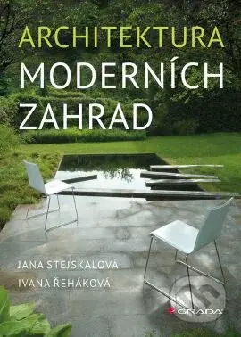 Architektura moderních zahrad - Jana Stejskalová, Ivana Řeháková - kniha z kategorie Dům, byt a zahrada