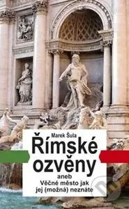 Římské ozvěny (aneb Věčné město jak jej (možná) neznáte) - kniha z kategorie Cestopisy