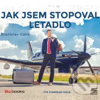 Jak jsem stopoval letadlo - Stanislav Gálik - audiokniha z kategorie Společenská beletrie