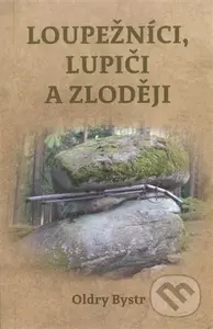 Loupežníci, lupiči a zloději - Oldry Bystr - kniha z kategorie Společenská beletrie
