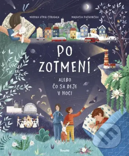 Po zotmení (Alebo čo sa deje v noci) - Monika Utnik-Strugała, Małgosia Piątkowska - kniha z kategorie Beletrie pro děti
