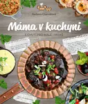 Máma v kuchyni (S chutí pro malé i velké) - Barbora Charvátová
