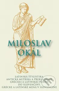 Latinská štylistika, Antická metrika a prekladanie gréckej a latinskej poézie do slovenčiny, Grécke a latinské mená v slovenčine - kniha z kategorie…