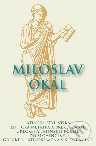 Latinská štylistika, Antická metrika a prekladanie gréckej a latinskej poézie do slovenčiny, Grécke a latinské mená v slovenčine - kniha z kategorie…