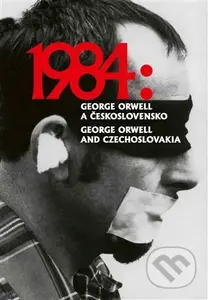 1984: George Orwell a Československo / 1984: George Orwell and Czechoslovakia - kniha z kategorie Dějiny umění