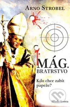 Mág - Bratrstvo (Kdo chce zabít papeže?) - Arno Strobel - kniha z kategorie Společenská beletrie