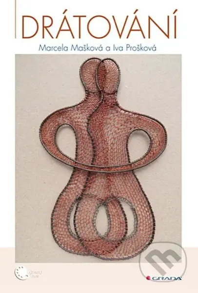 Drátování - Marcela Mašková, Iva Prošková - kniha z kategorie Řemesla