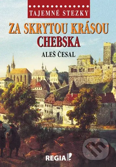 Tajemné stezky - Za skrytou krásou Chebska - Aleš Česal - kniha z kategorie Cestopisy z Evropy