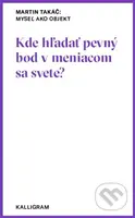 Myseľ ako objekt (Kde hľadať pevný bod v meniacom sa svete?) - kniha z kategorie Beletrie