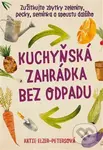 Kuchyňská zahrádka bez odpadu (Zužitkujte zbytky zeleniny, pecky, semínka a spoustu dalšího) - kniha z kategorie Dům, byt a zahrada