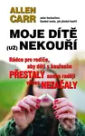 Moje dítě (už) nekouří (Rádce pro rodiče, aby děti s kouřením přestaly anebo raději vůbec nezačaly) - kniha z kategorie Psychologie