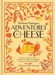 Madame Fromage's Adventures in Cheese (How to Explore It, Pair It, and Love It, from the Creamiest Bries to the Funkiest Blues) - kniha z kategorie…