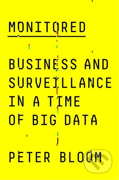 Monitored (Business and Surveillance in a Time of Big Data) - kniha z kategorie Humanitní a společenské vědy