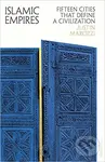 Islamic Empires (Fifteen Cities that Define a Civilization) - Justin Marozzi