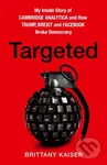 Targeted (My Inside Story Of Cambridge Analytica And How Trump And Facebook Broke Democracy) - kniha z kategorie Humanitní a společenské vědy