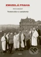 Zmizelá Praha (Nemocnice a Sanatoria) - Petr Svobodný - kniha z kategorie Historie