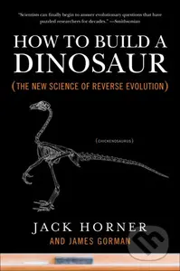 How to Build a Dinosaur (The New Science of Reverse Evolution) - kniha z kategorie Přírodní vědy a technika