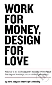 Work for Money, Design for Love (Answers to the Most Frequently Asked Questions About Starting and Running a Successful Design Business) - kniha z…