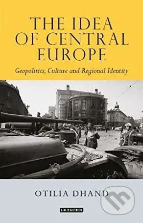 The Idea of Central Europe (Geopolitics, Culture and Regional Identity) - kniha z kategorie Historie