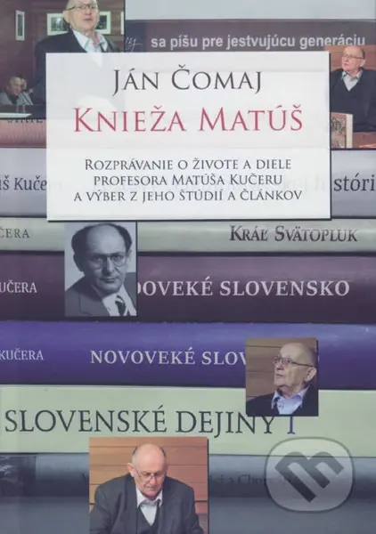 Knieža Matúš (Rozprávanie o živote a diele profesora Matúša Kučeru a výber z jeho štúdií a článkov) - kniha z kategorie Životopisy