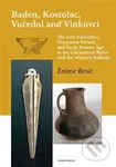 Baden, Kostolac, Vučedol and Vinkovci (The Late Eneolithic, Transition Period, and Early Bronze Age in the Carpathian Basin and the Western Balkans) …