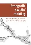 Etnografie sociální mobility (Etnicita, bariéry, dominance) - kniha z kategorie Kulturní a sociální antropologie