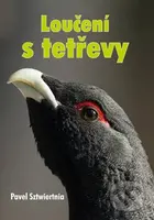 Loučení s tetřevy - Pavel Sztwiertnia - kniha z kategorie Myslivost