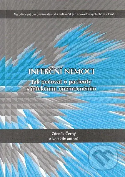 Infekční nemoci (Jak pečovat o pacienty s infekčním onemocněním) - kniha z kategorie Imunologie, virologie a epidemiologie
