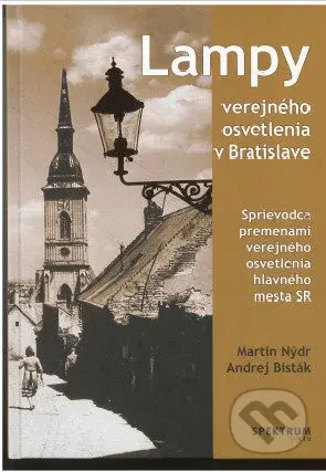 Lampy verejného osvetlenia v Bratislave (Sprievodca premenami vererjného osvetlenia hlavného mesta SR) - kniha z kategorie Elektrotechnika
