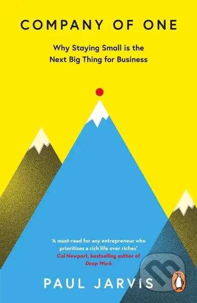 Company of One (Why Staying Small is the Next Big Thing for Business)