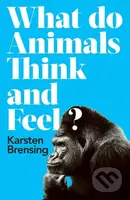 What Do Animals Think and Feel? - Karsten Brensing - kniha z kategorie Přírodní vědy a technika
